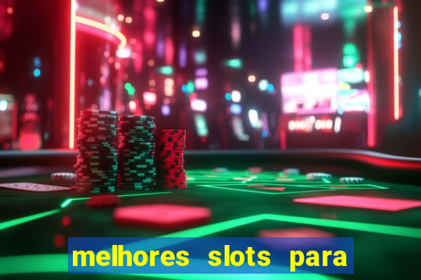 melhores slots para ganhar dinheiro